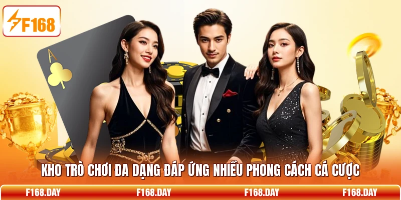 Kho trò chơi đa dạng đáp ứng nhiều phong cách cá cượcKho trò chơi đa dạng đáp ứng nhiều phong cách cá cược
